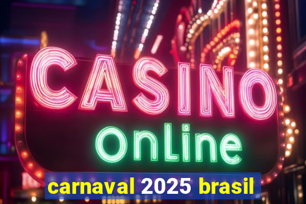 carnaval 2025 brasil